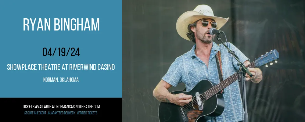 Ryan Bingham at Showplace Theatre At Riverwind Casino